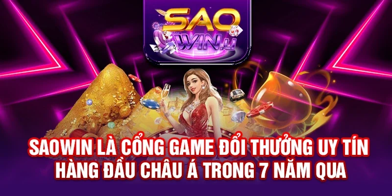 SAOWIN là cổng game đổi thưởng uy tín hàng đầu châu Á trong 7 năm qua
